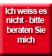 Ich weiss es nicht, bitte beraten Sie mich.